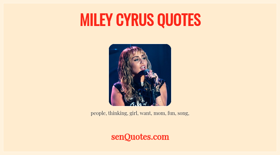 Miley Cyrus Quotes - Senquotes.com