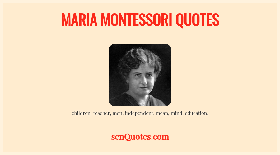 Maria Montessori Quotes - senQuotes.com