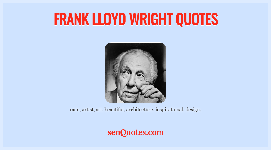 Frank Lloyd Wright Quotes
